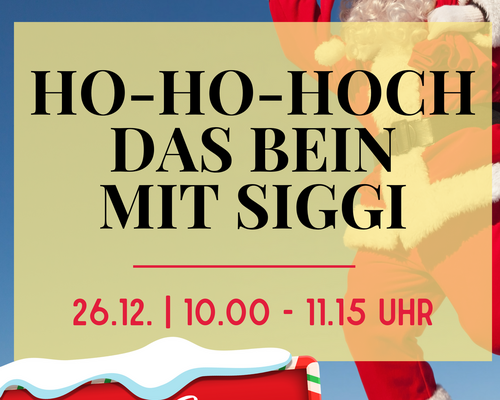Ho-Ho-Hoch das Bein mit Siggi am 26.12.