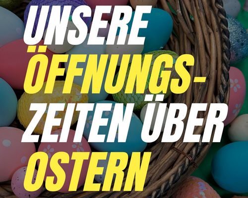 Unsere Öffnungszeiten über Ostern